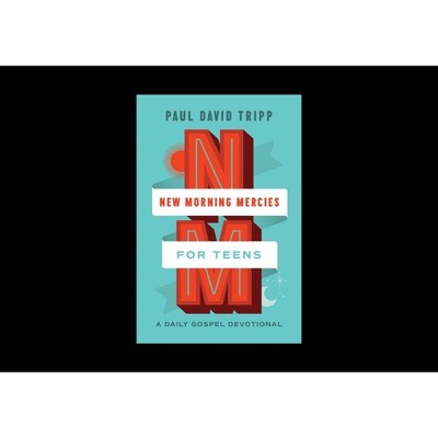 New Morning Mercies for Teens - by  Paul David Tripp (Hardcover)