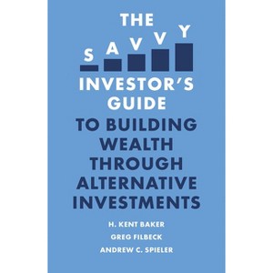 The Savvy Investor's Guide to Building Wealth Through Alternative Investments - by  H Kent Baker & Greg Filbeck & Andrew C Spieler (Paperback) - 1 of 1
