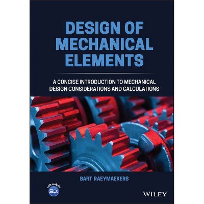 Design of Mechanical Elements - by  Bart Raeymaekers (Hardcover)