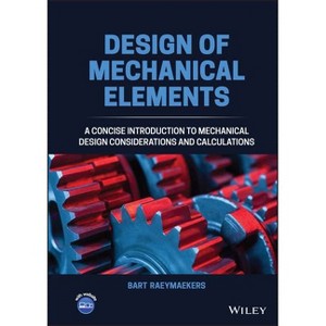 Design of Mechanical Elements - by  Bart Raeymaekers (Hardcover) - 1 of 1