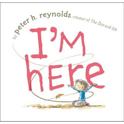 I'm Here - by  Peter H Reynolds (Hardcover)