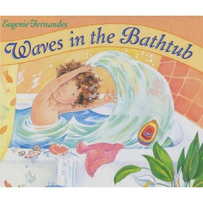 Waves in the Bathtub - by  Eugenie Fernandes (Hardcover)