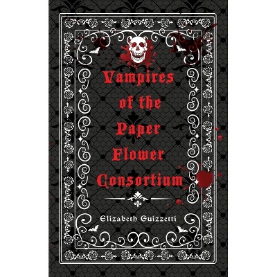 Vampires of the Paper Flower Consortium - by  Elizabeth Guizzetti (Paperback)