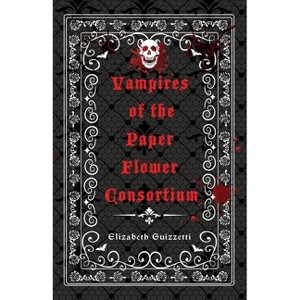 Vampires of the Paper Flower Consortium - by  Elizabeth Guizzetti (Paperback) - 1 of 1