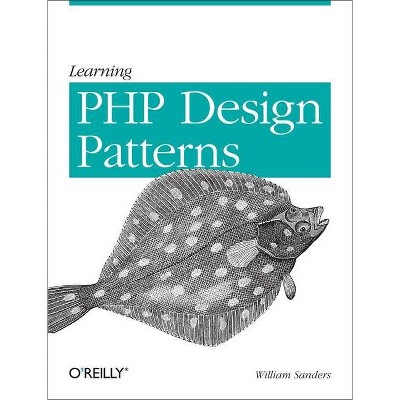 Learning PHP Design Patterns - by  William Sanders (Paperback)