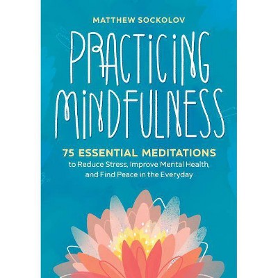 Practicing Mindfulness - by  Matthew Sockolov (Paperback)