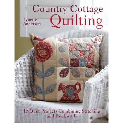 Country Cottage Quilting - by  Lynette Anderson (Paperback)