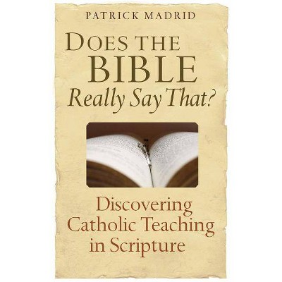 Does the Bible Really Say That? - by  Patrick Madrid (Paperback)