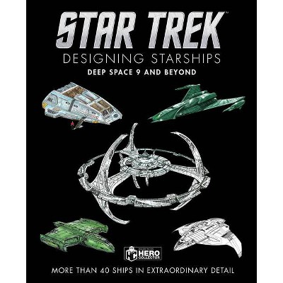 Star Trek Designing Starships: Deep Space Nine and Beyond - by  Ben Robinson (Hardcover)