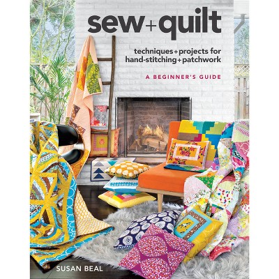Sew + Quilt - by  Susan Beal & Dystel Goderich & Bourret LLC (Paperback)