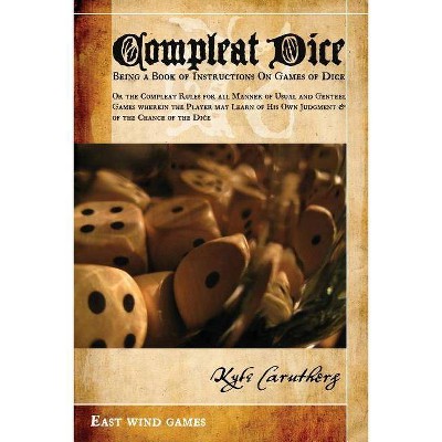 Compleat Dice - Being a Book of Instructions on Games of Dice - (Paperback)