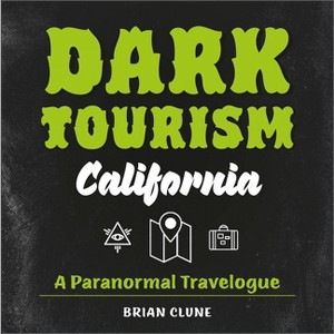 Dark Tourism California - by  Brian Clune (Paperback) - 1 of 1