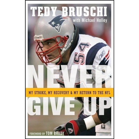 Never Give Up - by Tedy Bruschi (Paperback)