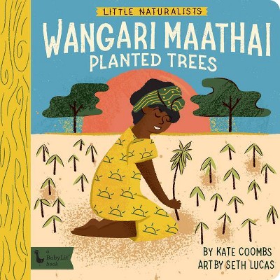 Little Naturalists: Wangari Maathai Planted Trees - (Babylit) by  Kate Coombs (Board Book)