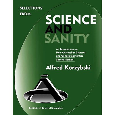 Selections from Science and Sanity, Second Edition - by  Alfred Korzybski (Paperback)