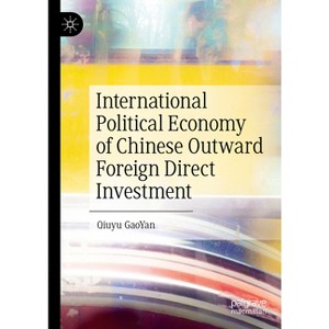 International Political Economy of Chinese Outward Foreign Direct Investment - by  Qiuyu Gaoyan (Hardcover) - 1 of 1