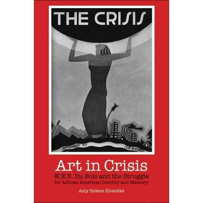 Art in Crisis - by  Amy Helene Kirschke (Paperback)