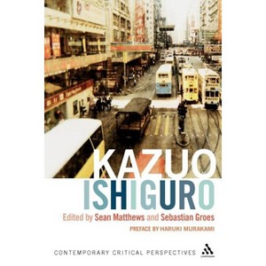 Kazuo Ishiguro - (Contemporary Critical Perspectives) by  Sean Matthews & Jeannette Baxter & Peter Childs & Sebastian Groes & Kaye Mitchell - 1 of 1