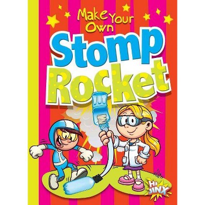 Make Your Own Stomp Rocket - (Make Your Own Fun) by  Julia Garstecki & Stephanie Derkovitz (Paperback)