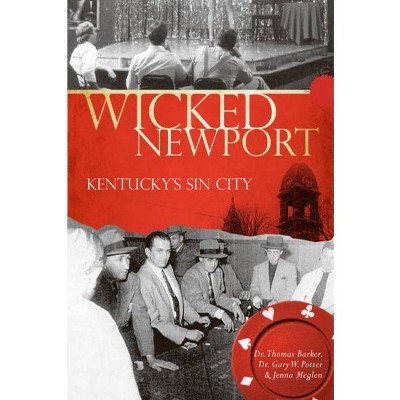 Wicked Newport: Kentucky's Sin City - by Thomas Barker (Paperback)