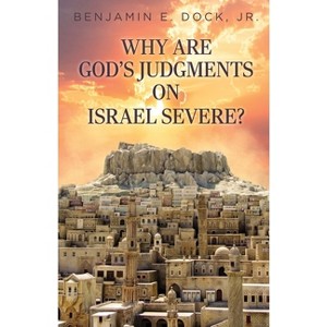 Why Are God's Judgements on Israel Severe? - by  Benjamin E Dock (Paperback) - 1 of 1