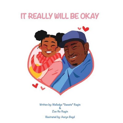 It Really Will Be Ok - by  Zoe Re Ragin & Mellodye (Paperback)