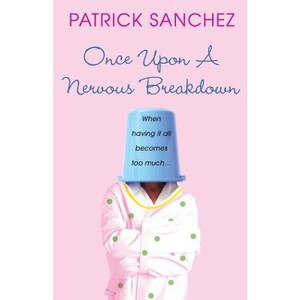 Once Upon a Nervous Breakdown - by  Patrick Sanchez (Paperback) - 1 of 1