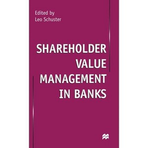 Shareholder Value Management in Banks - by  Leo Schuster (Hardcover) - 1 of 1