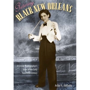 Picturing Black New Orleans - by  Arthé A Anthony (Paperback) - 1 of 1