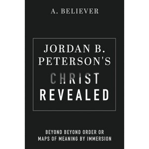 Jordan B. Peterson's Christ Revealed - by  A Believer (Paperback) - 1 of 1