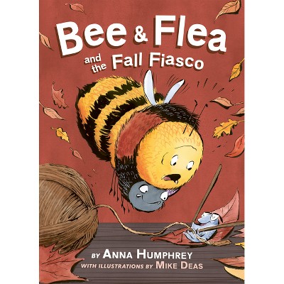 Bee & Flea and the Fall Fiasco - (Bee and Flea) by  Anna Humphrey (Hardcover)