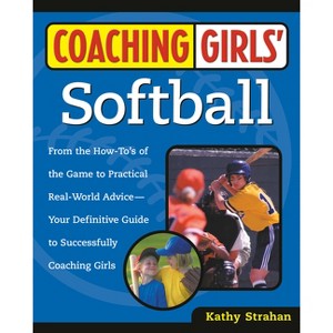 Coaching Girls' Softball - by  Kathy Strahan (Paperback) - 1 of 1