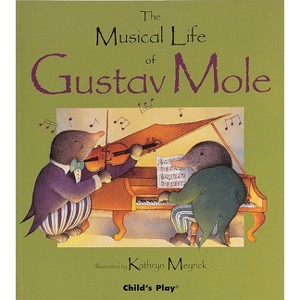 The Musical Life of Gustav Mole - (Child's Play Library) - 1 of 1
