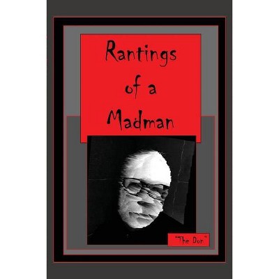 Rantings of a Madman - by  Don Vito Radice (Paperback)