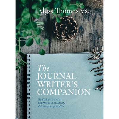 Journal Writer's Companion - by  Alyss Thomas (Hardcover)