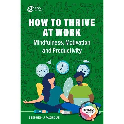 How to Thrive at Work - by  Stephen J Mordue (Paperback)