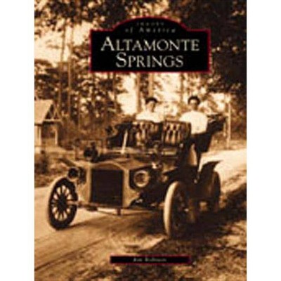 Altamonte Springs - (Images of America (Arcadia Publishing)) by  Jim Robison (Paperback)