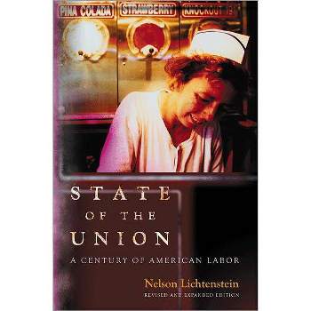 State of the Union - (Politics and Society in Modern America) by  Nelson Lichtenstein (Paperback)