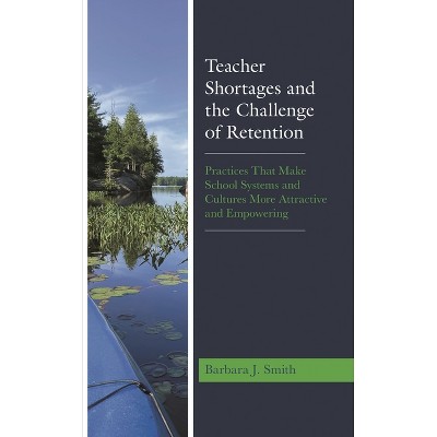 Teacher Shortages and the Challenge of Retention - by  Barbara J Smith (Paperback)