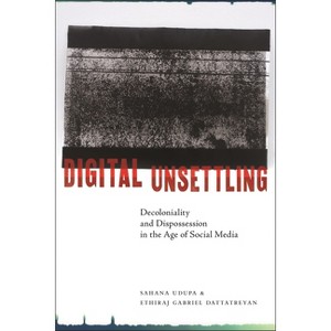 Digital Unsettling - (Critical Cultural Communication) by  Sahana Udupa & Ethiraj Gabriel Dattatreyan (Paperback) - 1 of 1