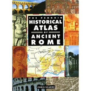 The Penguin Historical Atlas of Ancient Rome - (Hist Atlas) by  Chris Scarre (Paperback) - 1 of 1