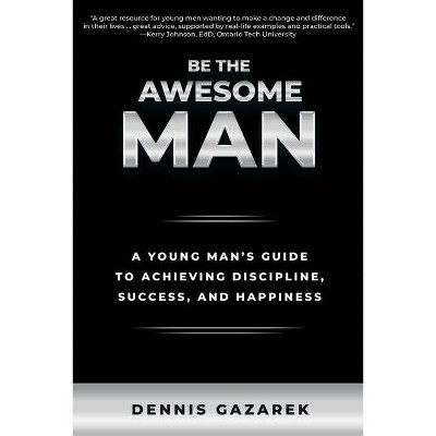 Be the Awesome Man - by  Dennis Gazarek (Paperback)