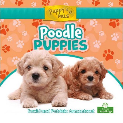 Poodle Puppies - (Puppy Pals) by  David Armentrout & Patricia Armentrout (Paperback)