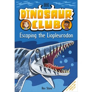 Dinosaur Club: Escaping the Liopleurodon - by Rex Stone - 1 of 1