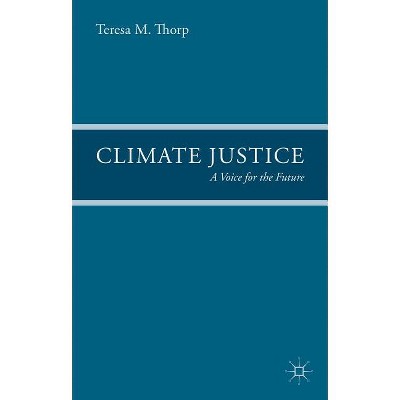 Climate Justice - by  T Thorp (Hardcover)