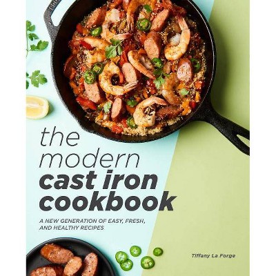 The Modern Cast Iron Cookbook - by  Tiffany La Forge (Paperback)