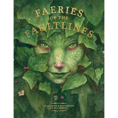 Faeries of the Faultlines - by  Iris Compiet (Hardcover)