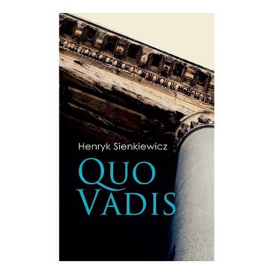 Quo Vadis - by  Henryk Sienkiewicz & Jeremiah Curtin (Paperback)