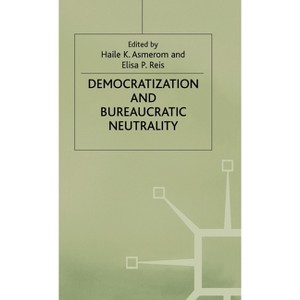 Democratization and Bureaucratic Neutrality - by  Haile K Asmerom & Elisa P Reis (Hardcover) - 1 of 1