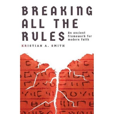 Breaking all the Rules - by  Kristian A Smith (Paperback)